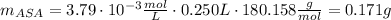m_{ASA} = 3.79 \cdot 10^{-3} \frac{mol}{L} \cdot 0.250L \cdot 180.158 \frac{g}{mol} = 0.171 g