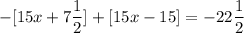 \displaystyle -[15x + 7\frac{1}{2}] + [15x - 15] = -22\frac{1}{2}