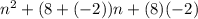 n^2+(8+(-2))n+(8)(-2)