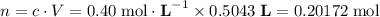 n = c \cdot V = 0.40 \; \text{mol}\cdot \textbf{L}^{-1} \times 0.5043 \; \textbf{L}= 0.20172 \; \text{mol}