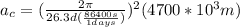 a_c = (\frac{2\pi}{26.3d(\frac{86400s}{1days})})^2 (4700*10^3m)