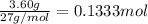 \frac{3.60 g}{27 g/mol}=0.1333 mol