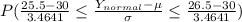 P(\frac{25.5-30}{3.4641}\leq\frac{Y_{normal}-\mu}{\sigma}\leq\frac{26.5-30}{3.4641})