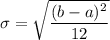 \sigma=\sqrt{\dfrac{(b-a)^2}{12}}
