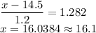 \displaystyle\frac{x - 14.5}{1.2} = 1.282\\x = 16.0384 \approx 16.1