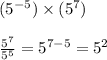( {5}^{ - 5} ) \times ( {5}^{7} ) \\  \\  \frac{ {5}^{7} }{ {5}^{5} }  =  {5}^{7 - 5}  =  {5}^{2}