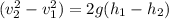 (v_{2}^2-v_{1}^2)=2g(h_{1}-h_{2})