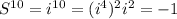 S^{10}=i^{10}=(i^4)^2i^2=-1