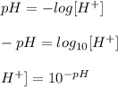 pH = -log[H^{+}]\\\\-pH = log_{10}[H^{+} ]\\\\H^{+}] = 10^{-pH}\\