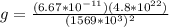 g = \frac{(6.67*10^{-11})(4.8*10^{22})}{(1569*10^3)^2}