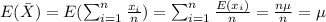 E(\bar X)= E(\sum_{i=1}^{n}\frac{x_i}{n})= \sum_{i=1}^n \frac{E(x_i)}{n}= \frac{n\mu}{n}=\mu