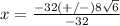 x=\frac{-32(+/-)8\sqrt{6}}{-32}