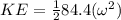 KE = \frac{1}{2}84.4(\omega^2)