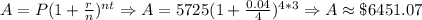 A=P(1+\frac{r}{n})^{nt}\Rightarrow A=5725(1+\frac{0.04}{4})^{4*3}\Rightarrow A\approx \$6451.07
