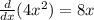 \frac{d}{dx}(4x^2)=8x