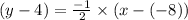 (y-4)=\frac{-1}{2}\times (x-(-8))