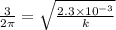 \frac{3}{2\pi }=\sqrt{\frac{2.3\times 10^{-3}}{k}}