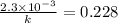 \frac{2.3\times 10^{-3}}{k}=0.228