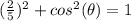 (\frac{2}{5})^2+cos^2(\theta)=1