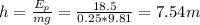 h = \frac{E_p}{mg} = \frac{18.5}{0.25*9.81} = 7.54m