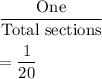 \dfrac{\text{One}}{\text{Total sections}}\\\\=\dfrac{1}{20}