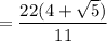 = \dfrac{22(4 + \sqrt {5})}{11}