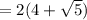 = 2(4 + \sqrt {5})