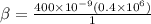 \beta = \frac{400\times 10^{-9} (0.4 \times 10^6)}{1}