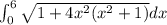 \int_{0}^{6}\sqrt{1+4x^2(x^2+1)}dx