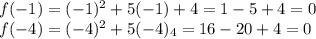 f(-1) = (-1)^2+5(-1)+4= 1-5+4 = 0\\f(-4)=(-4)^2+5(-4)_4=16-20+4=0