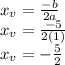 x_v=\frac{-b}{2a} \\x_v=\frac{-5}{2(1)}\\x_v=-\frac{5}{2}