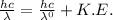 \frac{hc}{\lambda}=\frac{hc}{\lambda^{0}}+K.E.