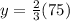 y=\frac{2}{3}(75)