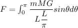 F = \int_0^{\pi} \dfrac{mMG}{L\dfrac{L}{\pi}} sin\theta d\theta
