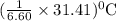 (\frac{1}{6.60}\times 31.41)^{0}\textrm{C}