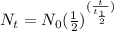 N_{t}=N_{0}(\frac{1}{2})^{(\frac{t}{t_{\frac{1}{2}}})}