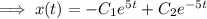 \implies x(t)=-C_1e^{5t}+C_2e^{-5t}