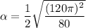 \alpha = \dfrac{1}{2}\sqrt{\dfrac{(120\pi)^2}{80}}
