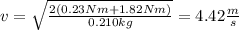 v = \sqrt \frac{2 (0.23Nm + 1.82Nm)}{0.210kg} = 4.42 \frac{m}{s}