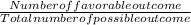 \frac{Number of favorable outcome}{Total number of possible outcome}