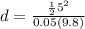 d = \frac{\frac{1}{2}5^2 }{0.05(9.8)}