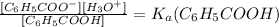 \frac{[C_{6}H_{5}COO^{-}][H_{3}O^{+}]}{[C_{6}H_{5}COOH]}=K_{a}(C_{6}H_{5}COOH)