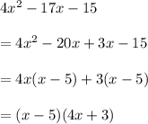 4x^2-17x-15\\ \\=4x^2-20x+3x-15\\ \\=4x(x-5)+3(x-5)\\ \\=(x-5)(4x+3)