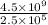 \frac{4.5 \times 10^{9}}{2.5 \times 10^{5}}