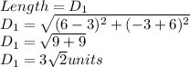 Length=D_1\\D_1=\sqrt{(6-3)^2+(-3+6)^2}\\D_1=\sqrt{9+9}\\D_1=3\sqrt 2 units