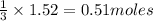 \frac{1}{3}\times 1.52=0.51moles