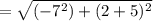 =  \sqrt{( -7^2)+(2+5)^2}