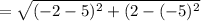 =  \sqrt{(-2-5)^2+(2-(-5)^2}