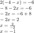 2 (-4-x) = - 6\\-8-2x = -6\\-2x = -6 + 8\\-2x = 2\\x = \frac {2} {- 2}\\x = -1
