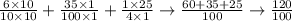\frac{6\times10}{10\times10} +\frac{35\times1}{100\times1} +\frac{1\times25}{4\times1}\rightarrow\frac{60+35+25}{100}\rightarrow\frac{120}{100}